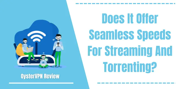 Does It Offer Seamless Speeds For Streaming And Torrenting?