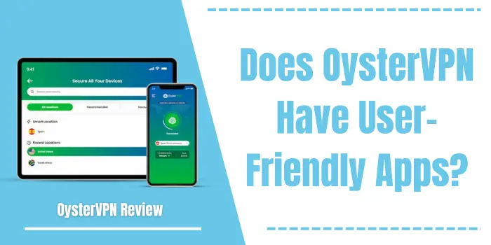 Does OysterVPN Have User - Friendly Apps?