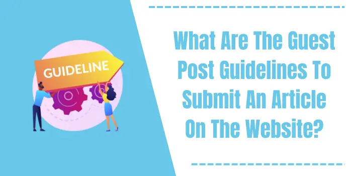 What Are The Guest Post Guidelines To Submit An Article On The Website?