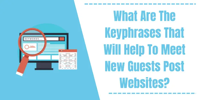 What Are The Keyphrases That Will Help To Meet New Guests Post Websites?