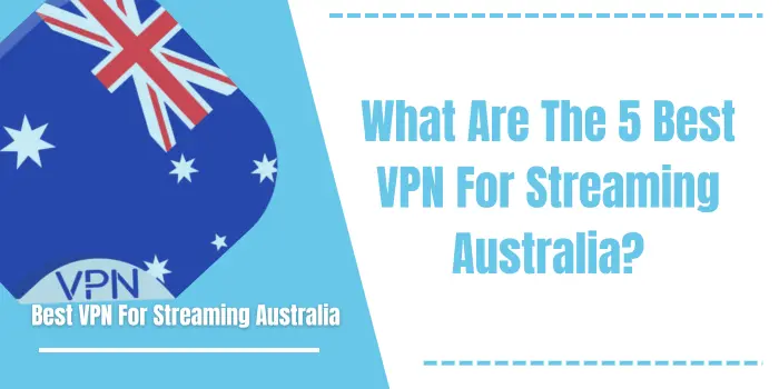 Best VPN For Streaming Australia